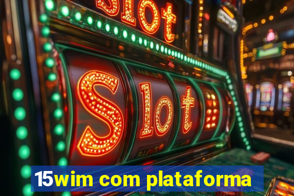 15wim com plataforma