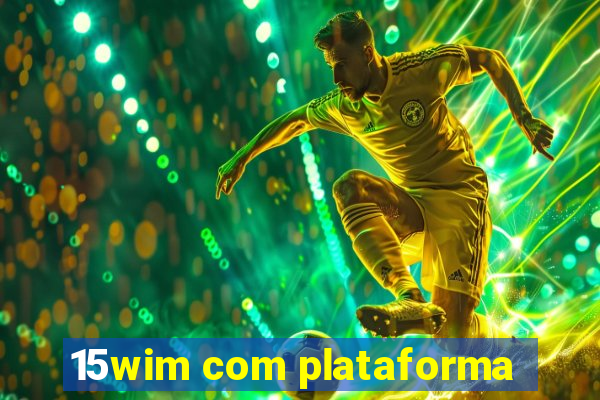15wim com plataforma
