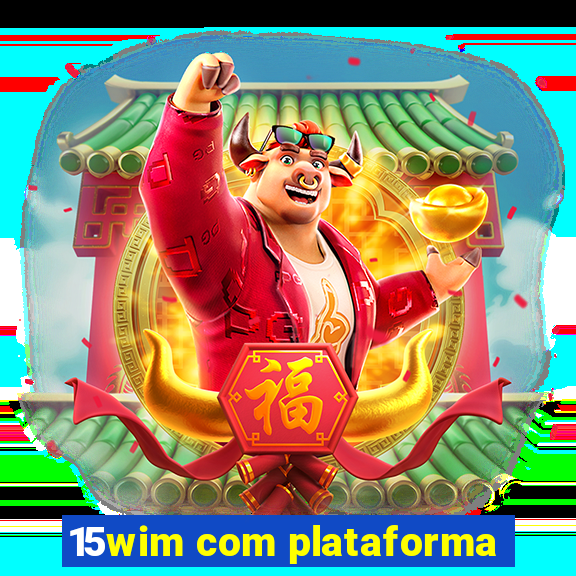 15wim com plataforma