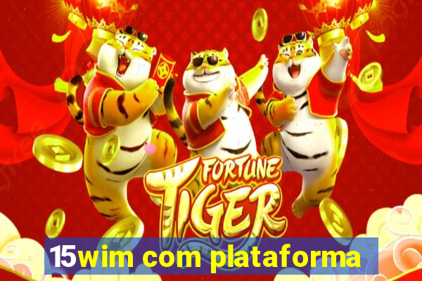 15wim com plataforma