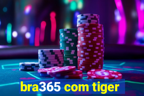 bra365 com tiger