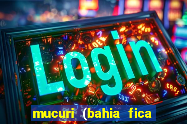 mucuri (bahia fica perto de onde)