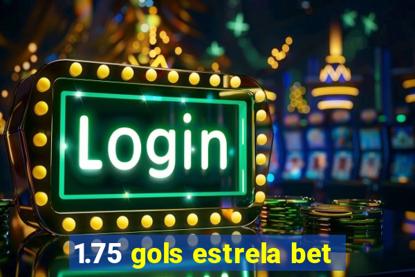 1.75 gols estrela bet