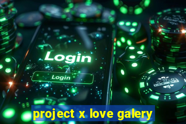 project x love galery