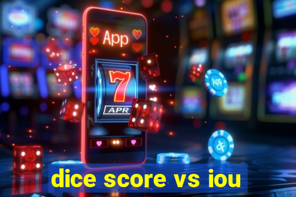 dice score vs iou