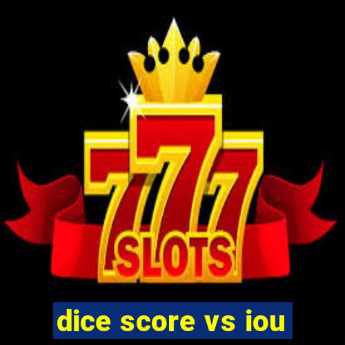 dice score vs iou
