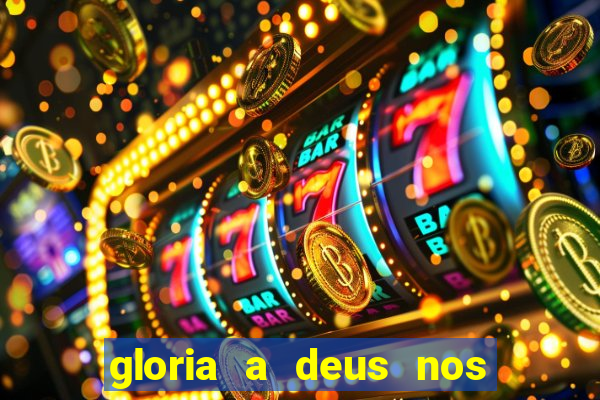 gloria a deus nos altos ceus letra