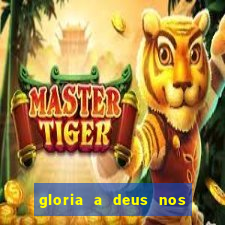 gloria a deus nos altos ceus letra