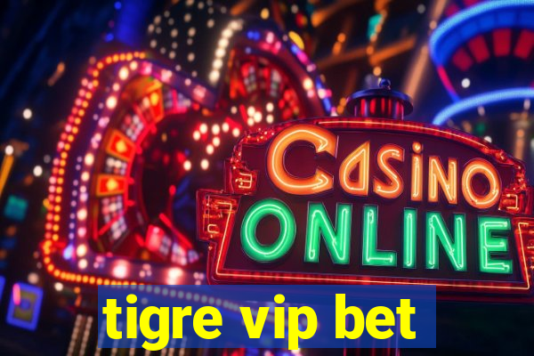 tigre vip bet