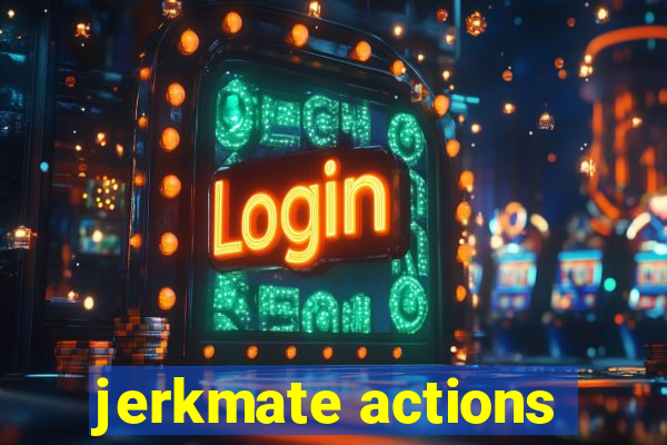 jerkmate actions