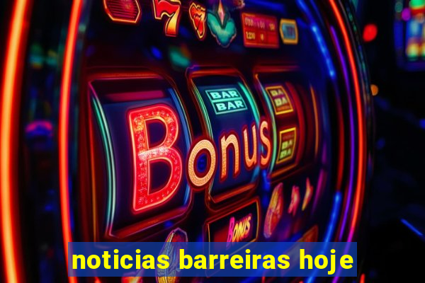 noticias barreiras hoje