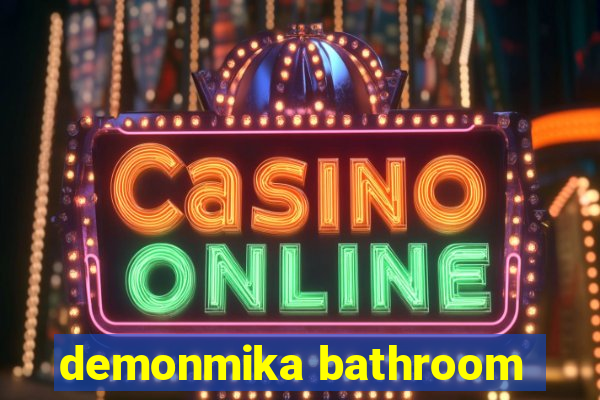 demonmika bathroom