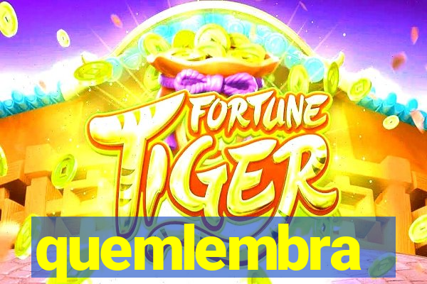 quemlembra