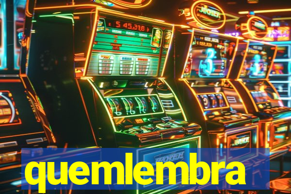 quemlembra