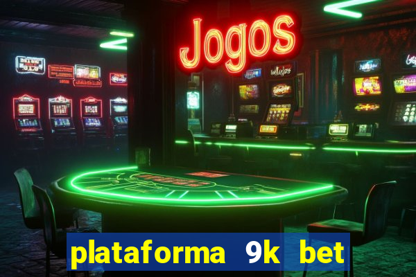 plataforma 9k bet paga mesmo