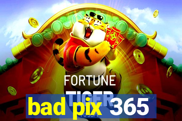 bad pix 365