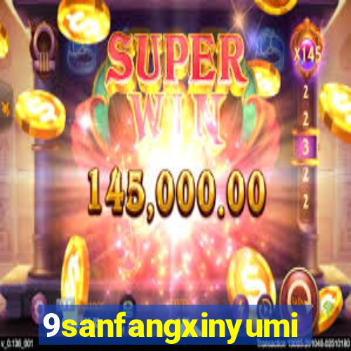 9sanfangxinyuming.com