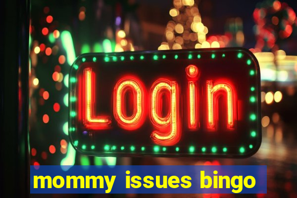mommy issues bingo