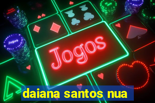 daiana santos nua