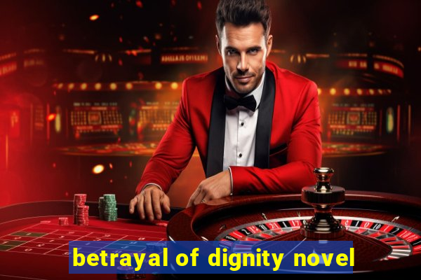 betrayal of dignity novel