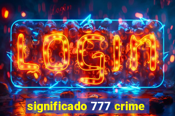 significado 777 crime
