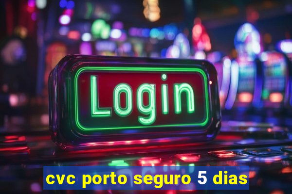 cvc porto seguro 5 dias