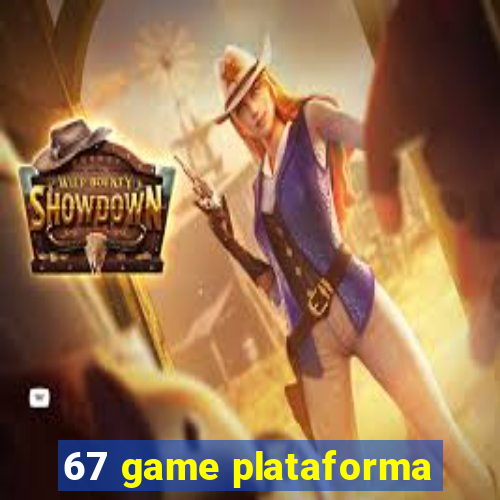 67 game plataforma