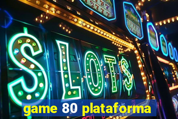 game 80 plataforma