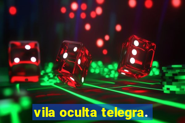 vila oculta telegra.