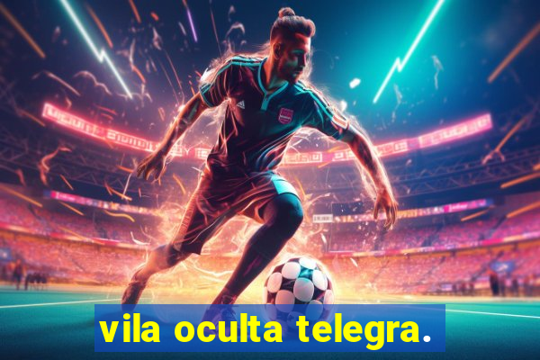 vila oculta telegra.