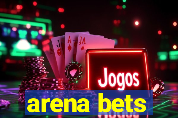 arena bets