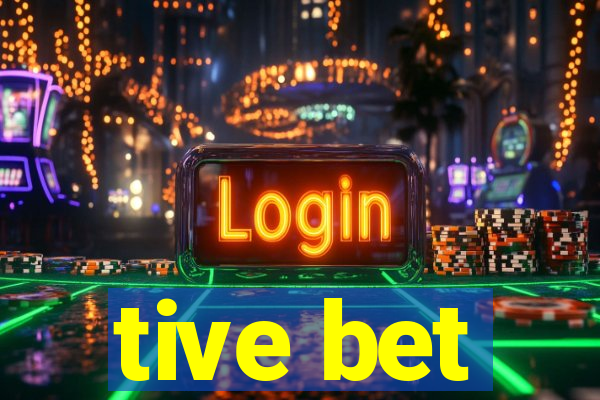 tive bet