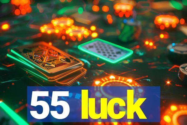 55 luck
