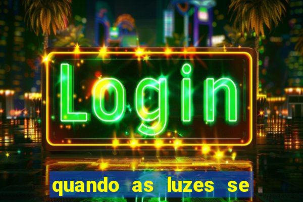 quando as luzes se apagam filme completo dublado topflix