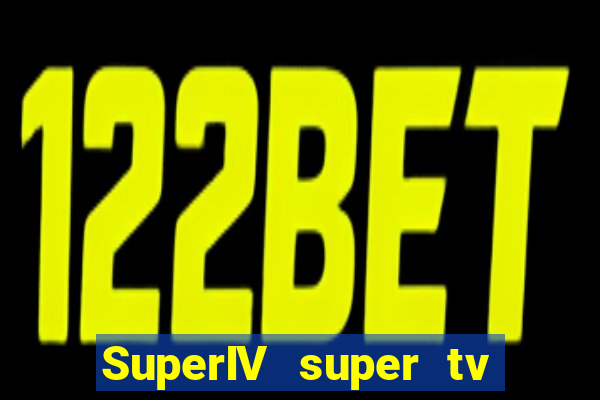SuperIV super tv ao vivo super super tv