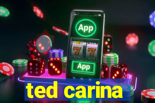 ted carina