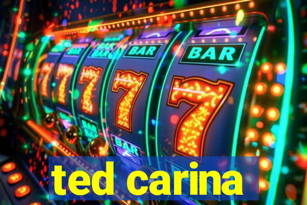 ted carina
