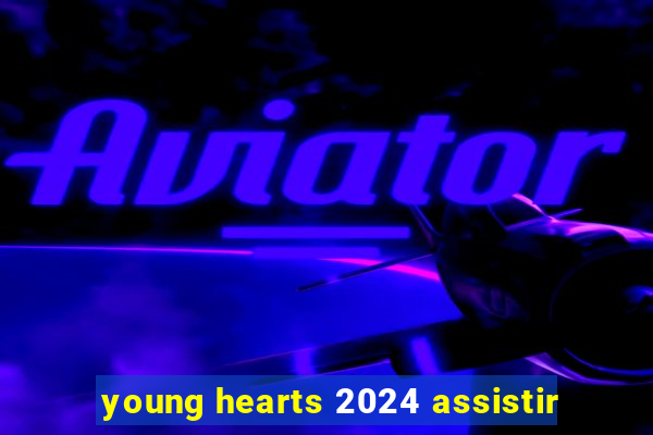 young hearts 2024 assistir