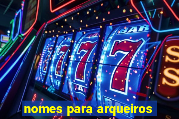nomes para arqueiros