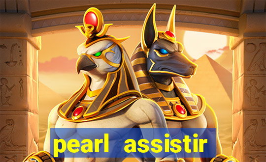 pearl assistir online megaflix