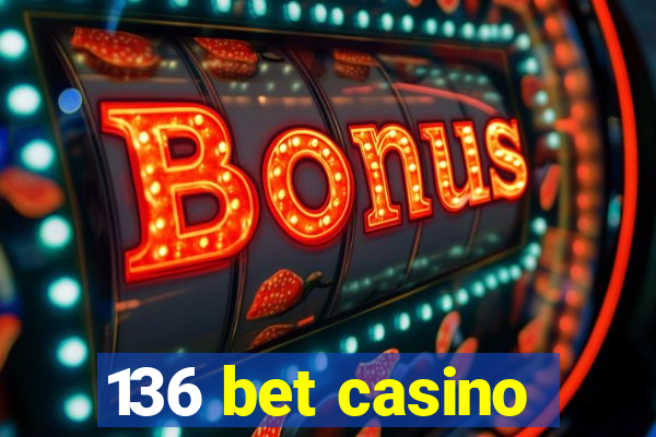 136 bet casino