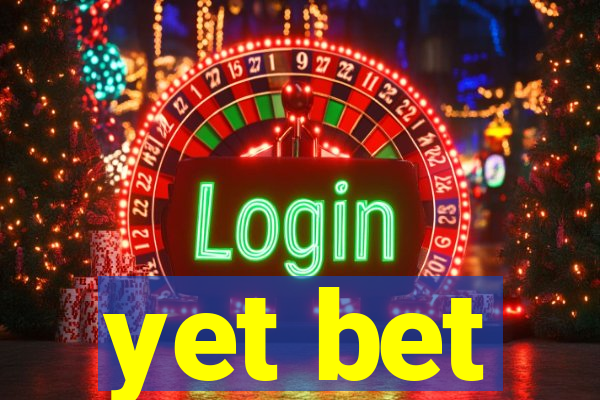 yet bet