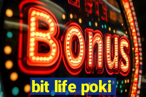 bit life poki