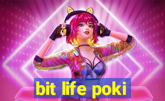 bit life poki