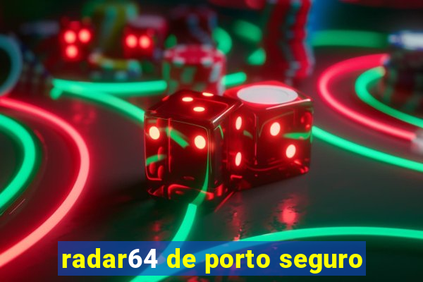 radar64 de porto seguro