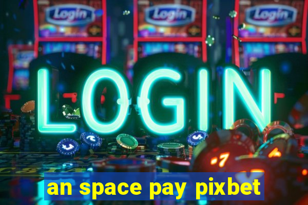 an space pay pixbet