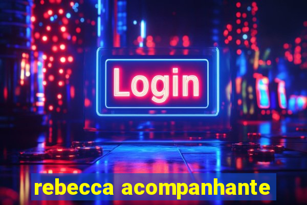 rebecca acompanhante