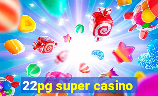 22pg super casino