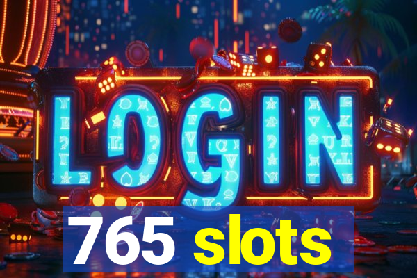 765 slots