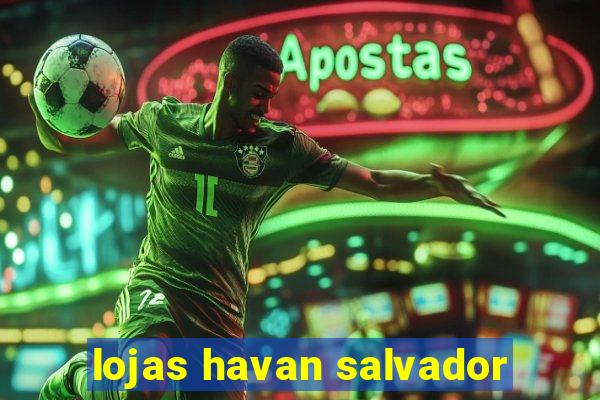 lojas havan salvador